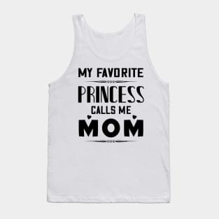 My favorite princess calls me mom, mother's day gift Tank Top